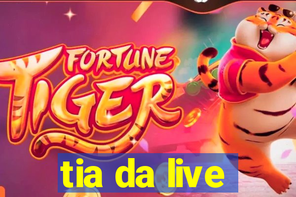 tia da live